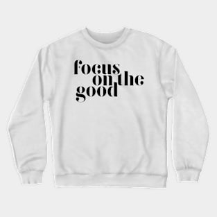 Focus on the good Crewneck Sweatshirt